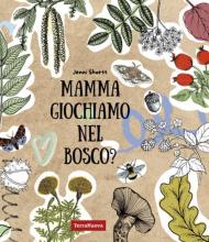 Mamma giochiamo nel bosco? 19 attività per avvicinare i bambini alla natura tramite la creatività e il sapere. Ediz. illustrata