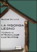 La risorsa legno. Tecnologia e tecniche costruttive