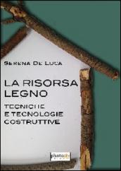 La risorsa legno. Tecnologia e tecniche costruttive