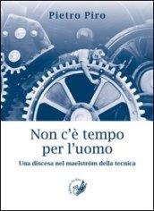 Non c'è tempo per l'uomo. Una discesa nel maelstrom della tecnica