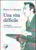 Una vita difficile. Autobiografia di un sindacalista controcorrente