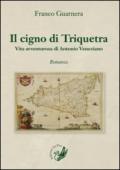 Il cigno di Triquetra. Vita avventurosa di Antonio Veneziano