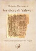Servitore di Yahweh. Una nuova interpretazione dei Vangeli