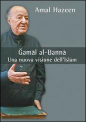 Gamal al-Banna. Una nuova visione dell'Islam