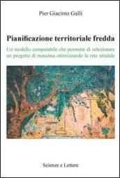 Pianificazione territoriale fredda. Un modello computabile che permette di selezionare un progetto di massima ottimizzando la rete stradale