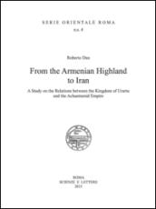 From the Armenian Highland to Iran. A Study on the Relations between the Kingdom of Urartu and the Achaemenid Empire