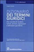 Dizionario dei termini giuridici. Una raccolta di vocaboli, istituti, termini, espressioni e definizioni giuridiche