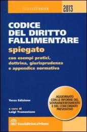 Codice del diritto fallimentare. Spiegato con esempi pratici, dottrina, giurisprudenza e appendice normativa