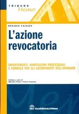 L' azione revocatoria. Orientamenti, annotazioni processuali e formule per gli adempimenti dell'avvocato