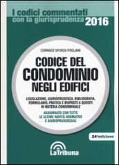 Codice del condominio negli edifici. Legislazione, giurisprudenza, bibliografia, formulario, pratica e risposti a quesiti in materia condominiale