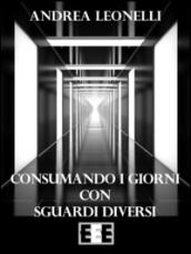 Consumando i giorni con sguardi diversi (Poesis Vol. 16)