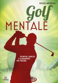 Golf mentale. Tecniche, esercizi e allenamento per vincere