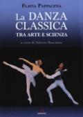 La danza classica tra arte e scienza. Nuova ediz. Con espansione online