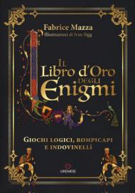 Il libro d'oro degli enigmi. Giochi logici, rompicapi e indovinelli