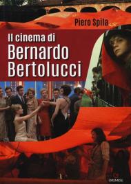 Il cinema di Bernardo Bertolucci