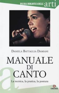 Manuale di canto. La tecnica, la pratica, la postura