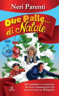 Due palle... di Natale. Gli aneddoti e i retroscena dei miei cinepanettoni che non troverete su Wikipedia