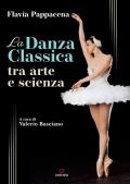 La danza classica tra arte e scienza. Con Contenuto digitale (fornito elettronicamente)