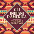 Gli Indiani d'America. Folclore e tradizioni