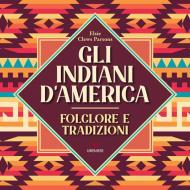 Gli Indiani d'America. Folclore e tradizioni