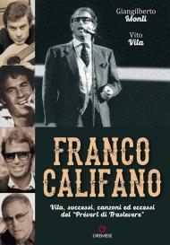 Franco Califano. Vita, successi, canzoni ed eccessi del «Prévert di Trastevere»