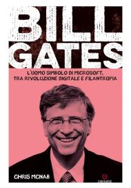 Bill Gates. L'uomo simbolo di Microsoft, tra rivoluzione digitale e filantropia