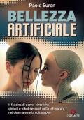 Bellezza artificiale. Il fascino di donne sintetiche, ginoidi e robot sessuali nella letteratura, nel cinema e nella cultura pop