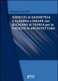 Esercizi di geometria e algebra lineare. Con richiami di teoria per la Facoltà di architettura