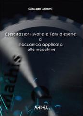 Esercitazioni svolte e temi d'esame di meccanica applicata alle macchine