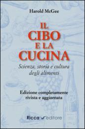 Il cibo e la cucina. Scienza, storia e cultura degli alimenti