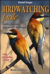 Birdwatching facile. Guida illustrata degli uccelli d'Europa