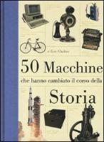 50 macchine che hanno cambiato il corso della storia