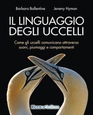 Il linguaggio degli uccelli. Come gli uccelli comunicano attraverso suoni, piumaggi e comportamenti