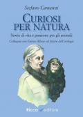 Curiosi per natura. Storie di vita e passione per gli animali