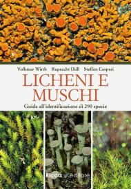 Licheni e muschi. Guida all'identificazione di 290 specie