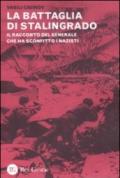 La battaglia di Stalingrado. Il racconto del generale che ha sconfitto i nazisti