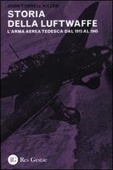 La storia della Luftwaffe. L'arma aerea tedesca dal 1915 al 1945