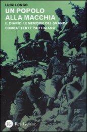 Un popolo alla macchia. Il diario, le memorie del grande combattente partigiano