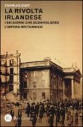 La rivolta irlandese. I sei giorni che sconvolsero l'Impero britannico