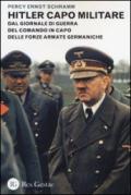 Hitler capo militare. Dal giornale di guerra del comando in capo delle forze armate germaniche