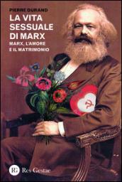 La vita sessuale di Marx. Marx, l'amore e il matrimonio