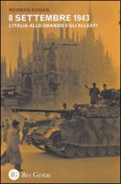 8 settembre 1943. L'Italia allo sbando e gli alleati