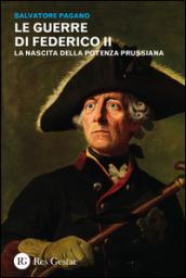 Le guerre di Federico II. La nascita della potenza prussiana