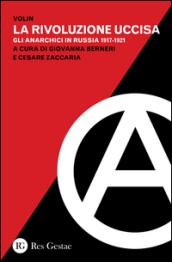 La rivoluzione uccisa. Gli anarchici in Russia (1917-1921)