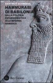 Hammurabi di Babibonia. Dalla politica espansionistica alla riforma giuridica