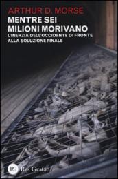 Mentre sei milioni morivano. L'inerzia dell'Occidente di fronte alla soluzione finale