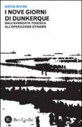 I nove giorni di Dunkerque. Dall'avanzata tedesca all'operazione Dynamo
