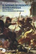 Il sogno di Federico Barbarossa e il tramonto della grandezza imperiale