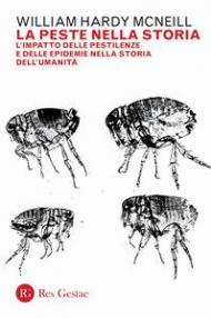 La peste nella storia. L'impatto delle pestilenze e delle epidemie nella storia dell'umanità