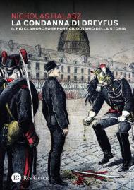 La condanna di Dreyfus. Il più clamoroso errore giudiziario della storia